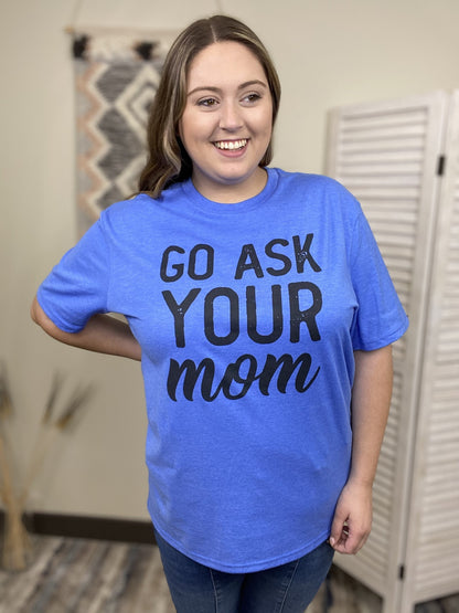 Go Ask Your Mom Women's Graphic T-Shirt